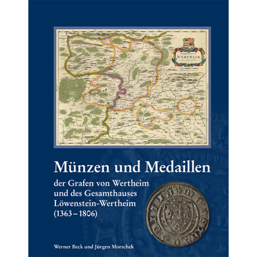 Münzen und Medaillen der Grafen von Wertheim und des Gesamthauses Löwenstein-Wertheim (1363-1806)